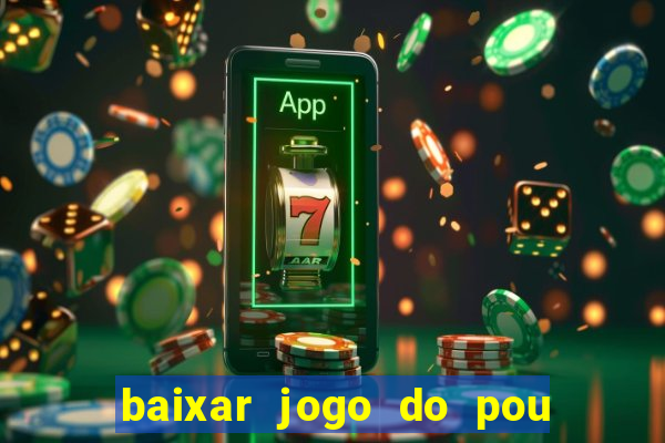 baixar jogo do pou no play store